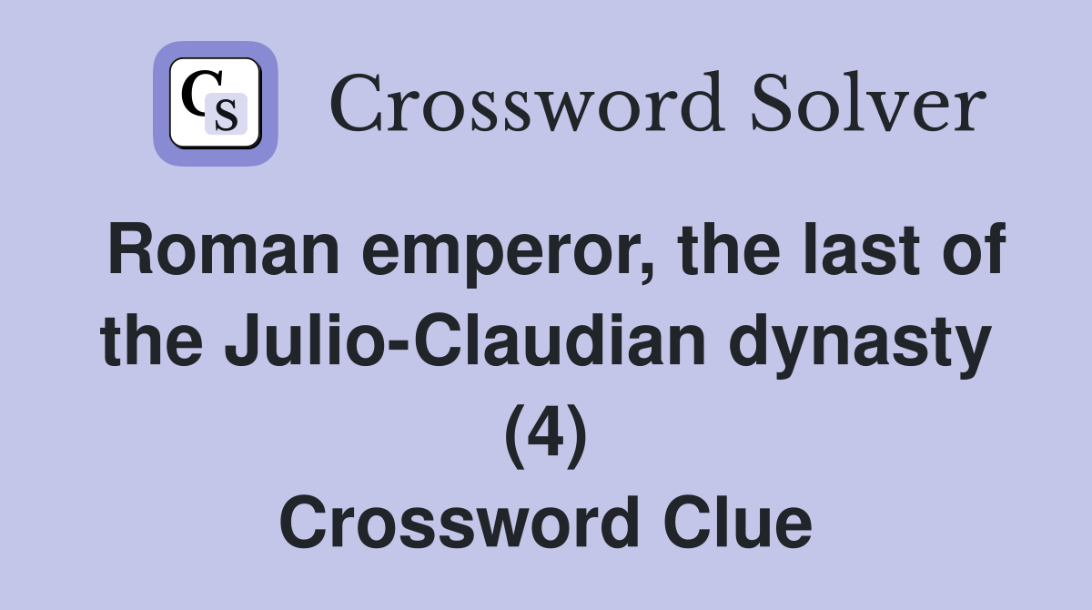 Roman emperor, the last of the Julio-Claudian dynasty (4) Crossword Clue
