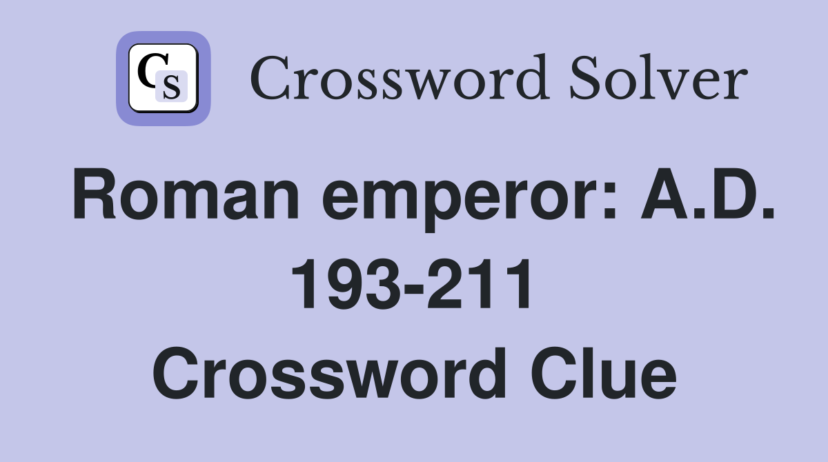 Roman emperor: A.D. 193-211 Crossword Clue
