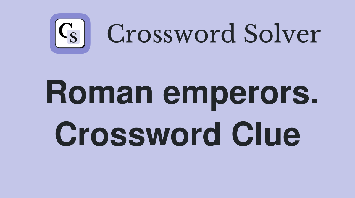 Roman emperors. Crossword Clue