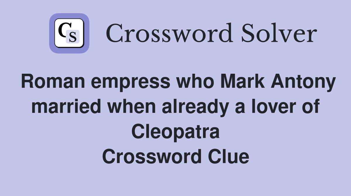 Roman empress who Mark Antony married when already a lover of Cleopatra Crossword Clue