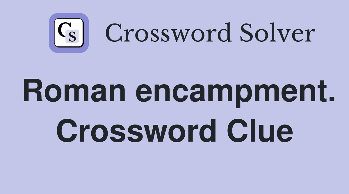 Roman encampment. Crossword Clue