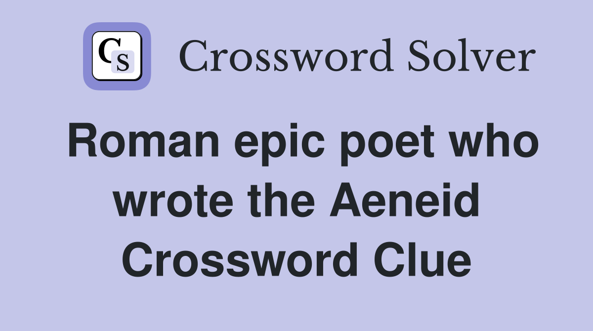 Roman epic poet who wrote the Aeneid Crossword Clue