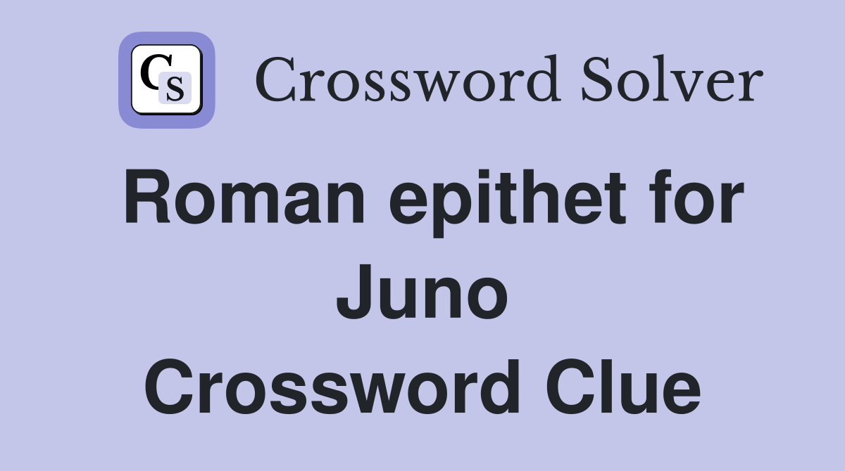 Roman epithet for Juno Crossword Clue