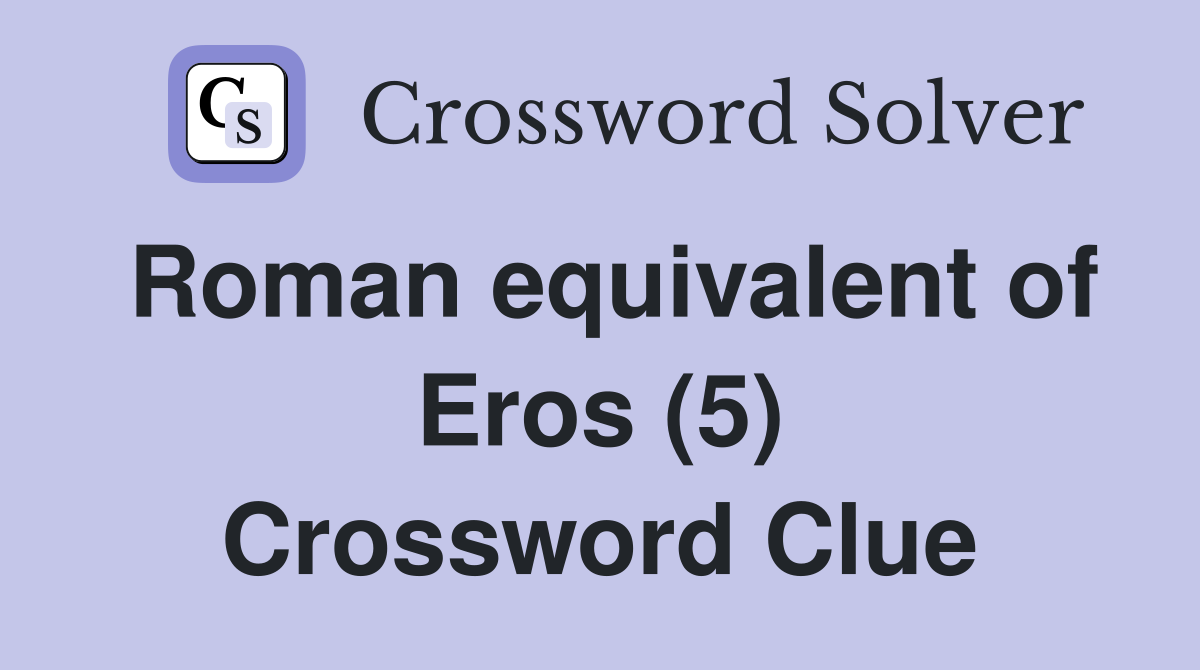 Roman equivalent of Eros (5) Crossword Clue