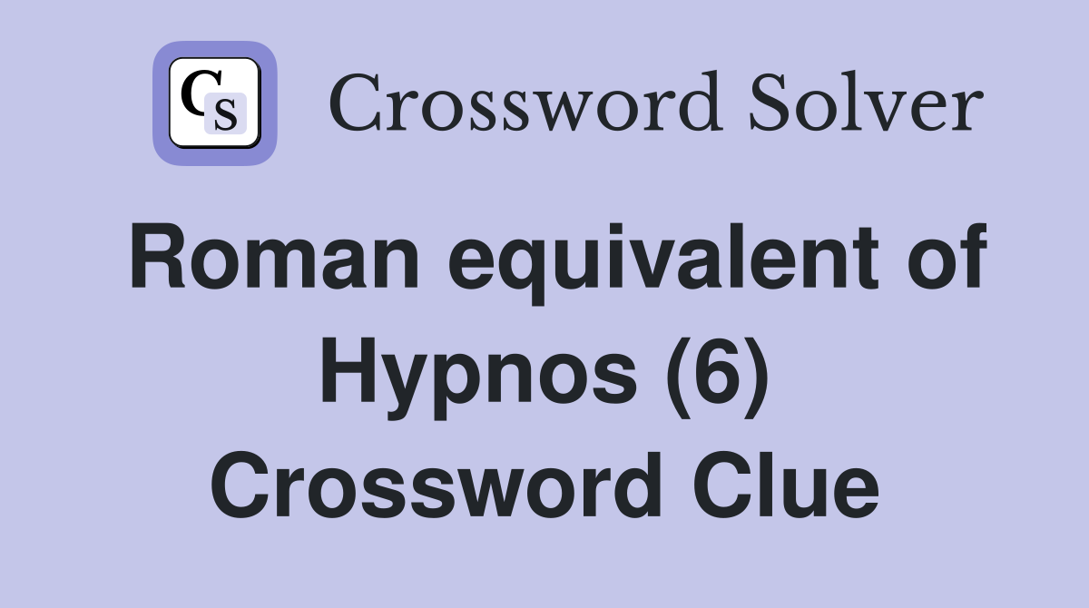 Roman equivalent of Hypnos (6) Crossword Clue