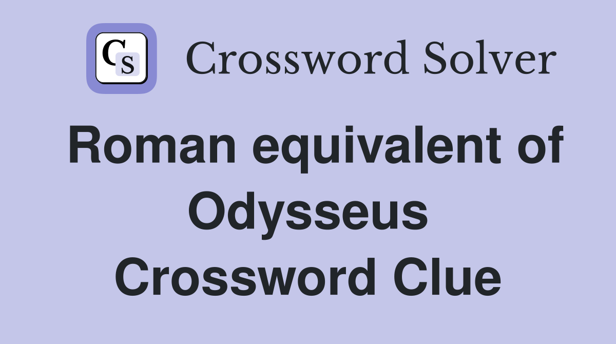 Roman equivalent of Odysseus Crossword Clue