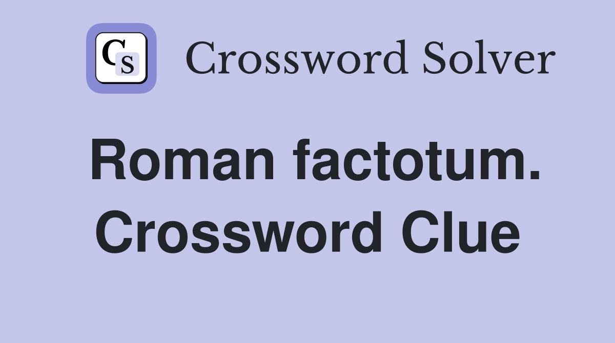 Roman factotum. Crossword Clue