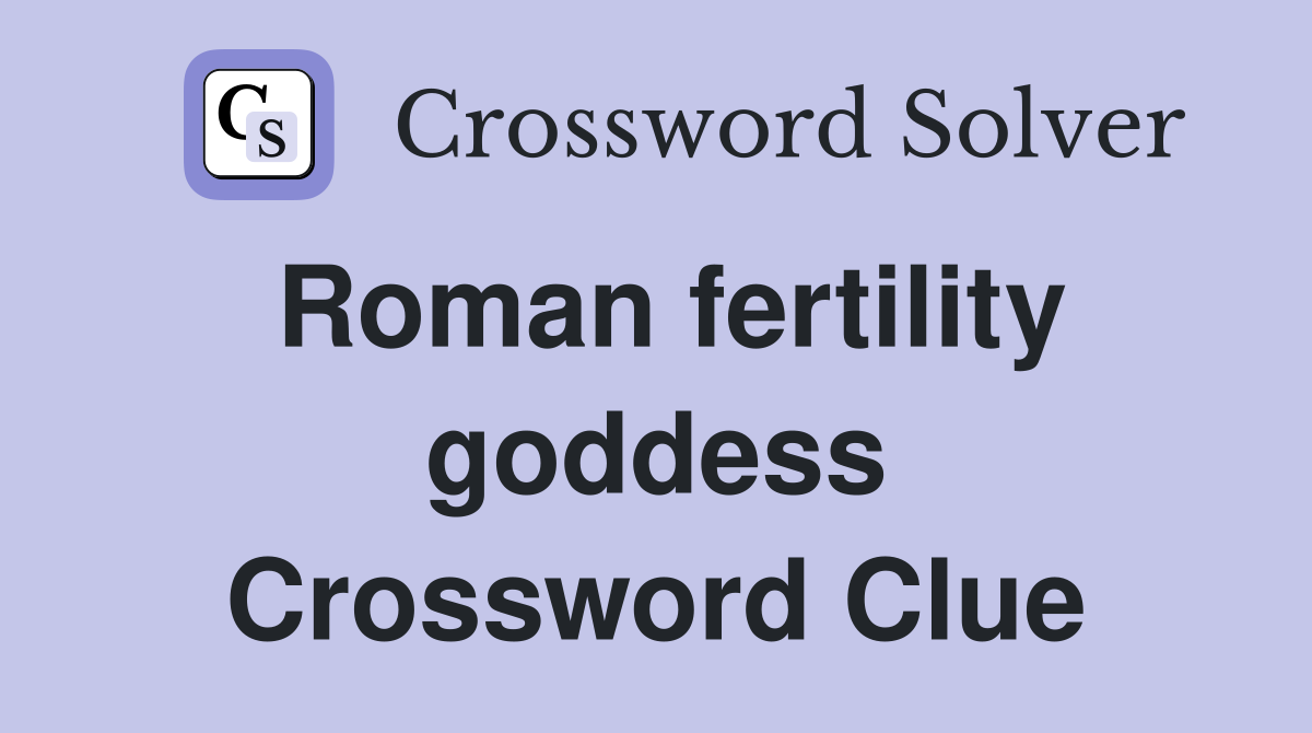 Roman fertility goddess Crossword Clue