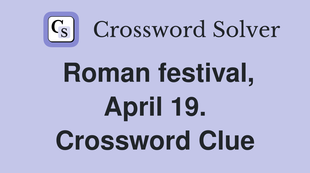 Roman festival, April 19. Crossword Clue