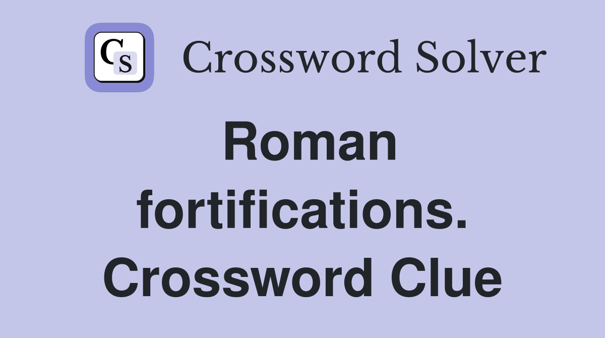 Roman fortifications. Crossword Clue