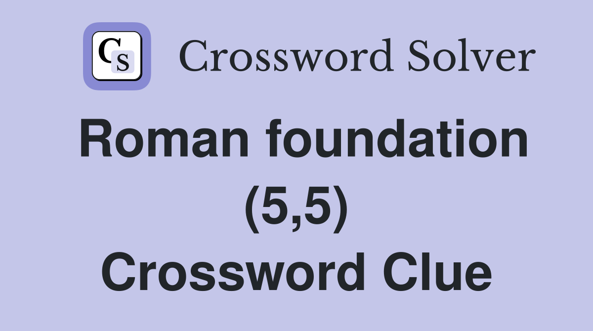 Roman foundation (5,5) Crossword Clue