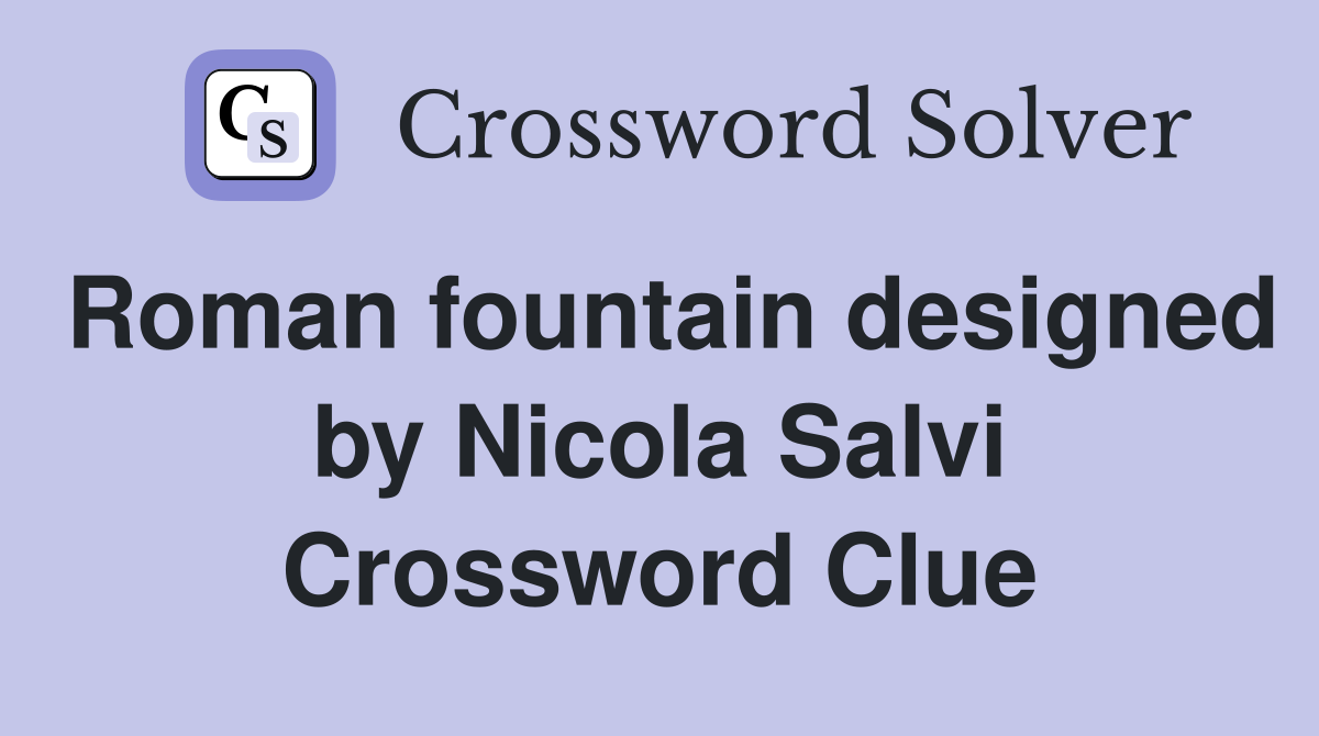 Roman fountain designed by Nicola Salvi Crossword Clue