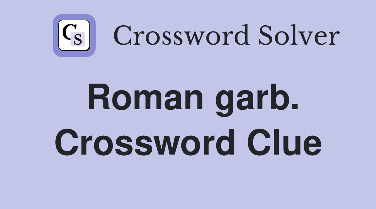 Roman garb. Crossword Clue