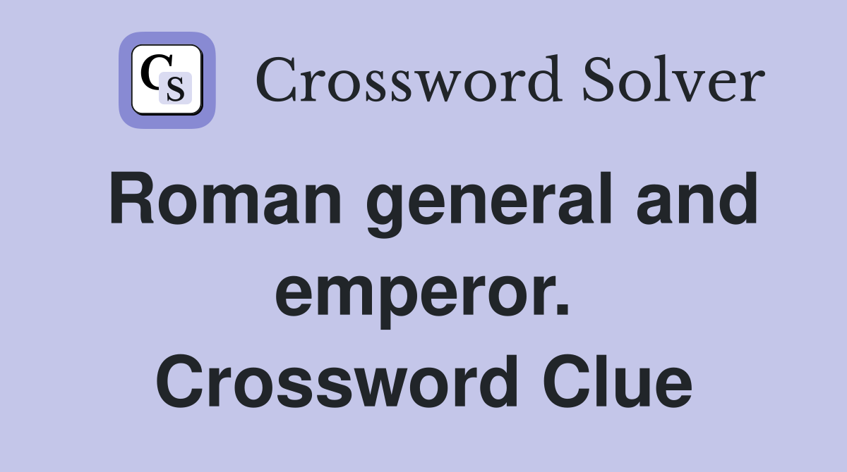 Roman general and emperor. Crossword Clue