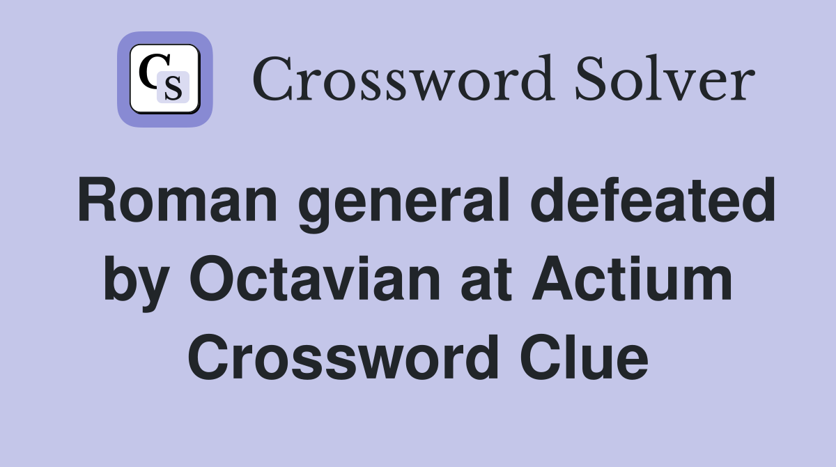 Roman general defeated by Octavian at Actium Crossword Clue