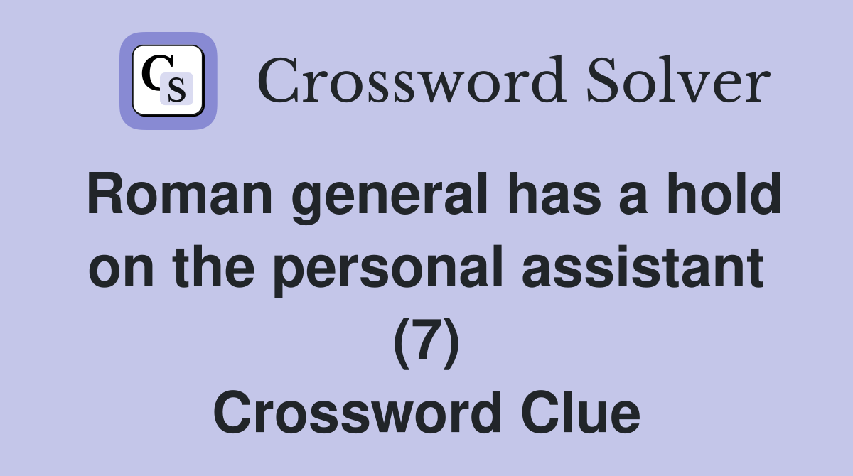 Roman general has a hold on the personal assistant (7) Crossword Clue
