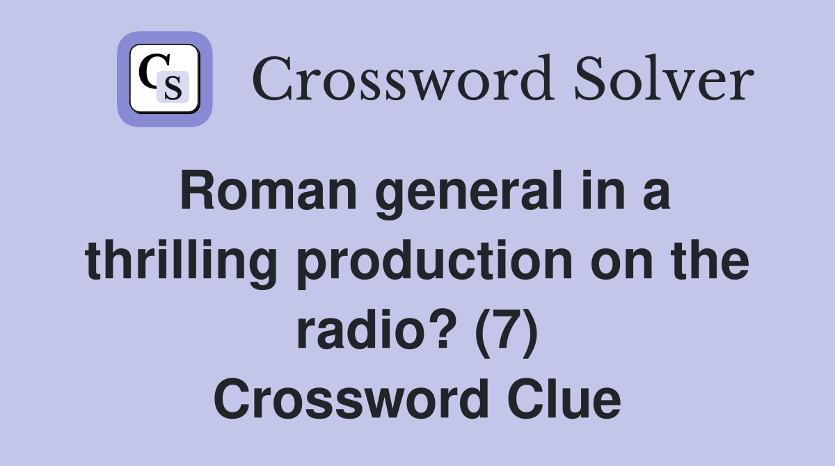 Roman general in a thrilling production on the radio? (7) Crossword Clue