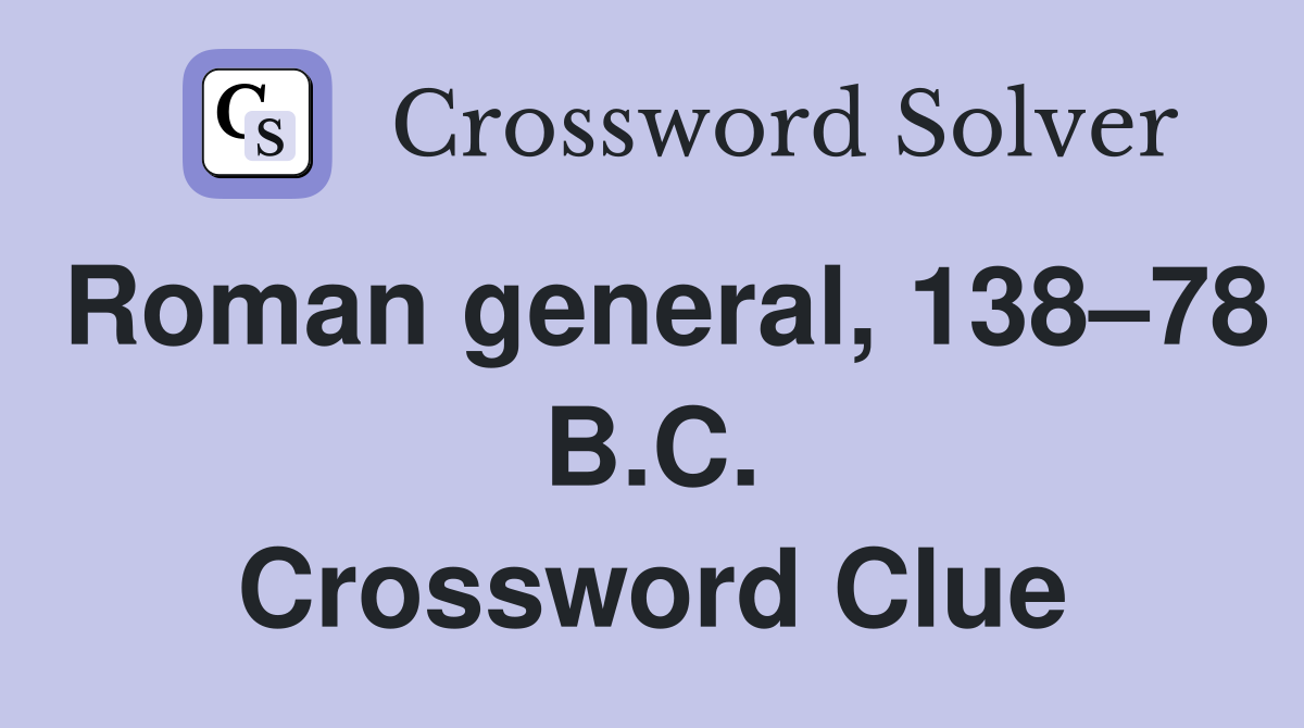 Roman general, 138–78 B.C. Crossword Clue