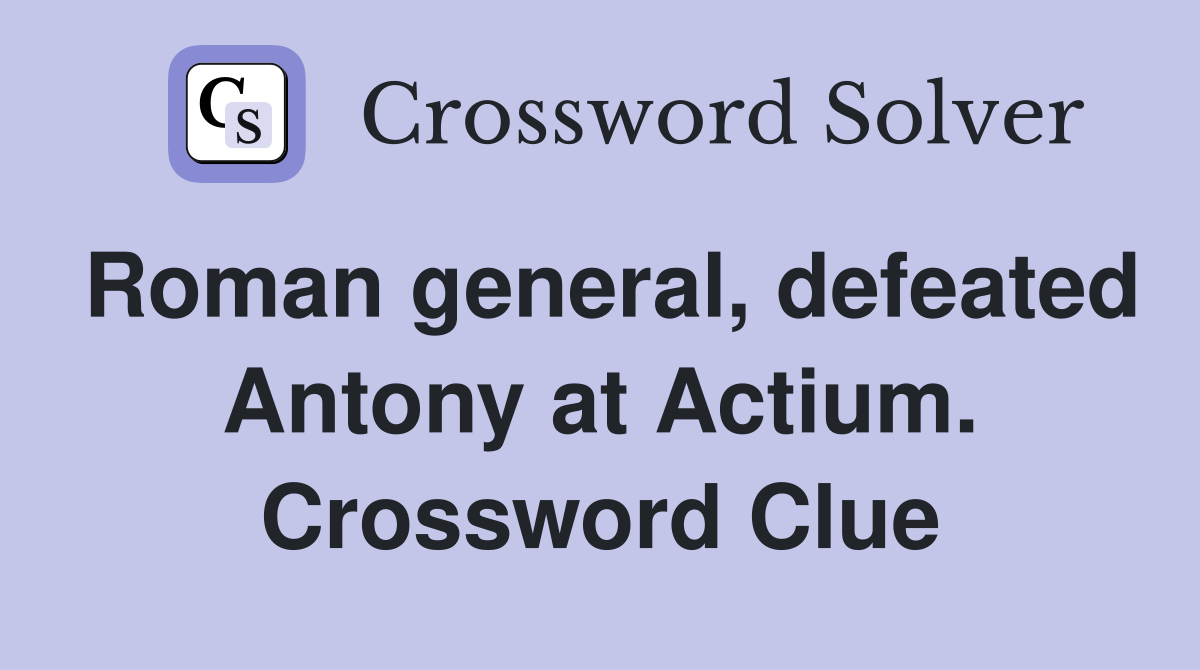 Roman general, defeated Antony at Actium. Crossword Clue