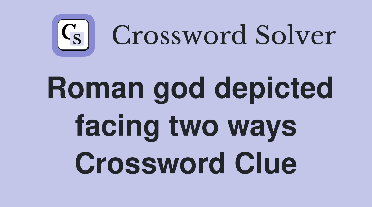 Roman god depicted facing two ways Crossword Clue