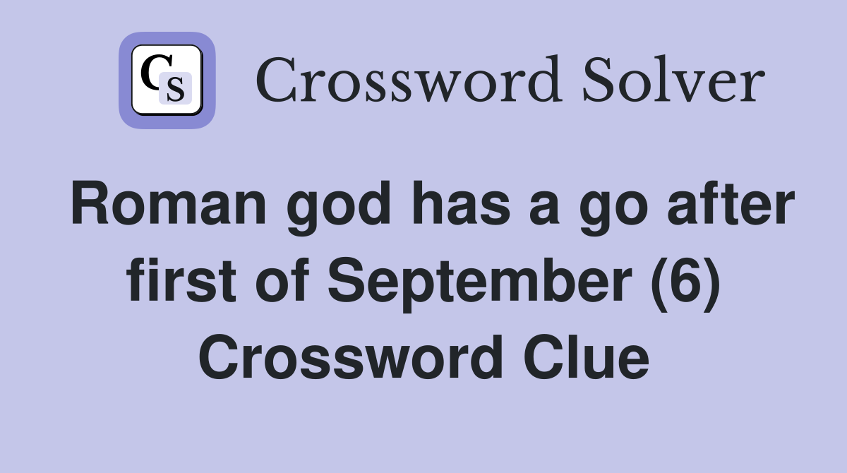 Roman god has a go after first of September (6) Crossword Clue