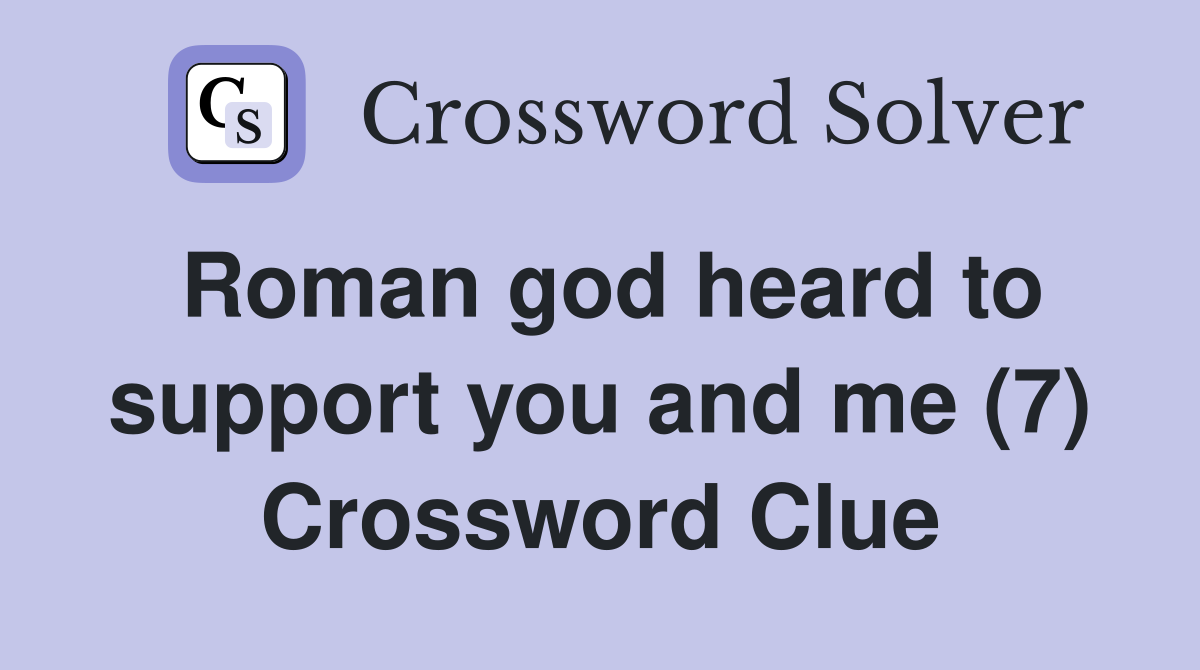Roman god heard to support you and me (7) Crossword Clue
