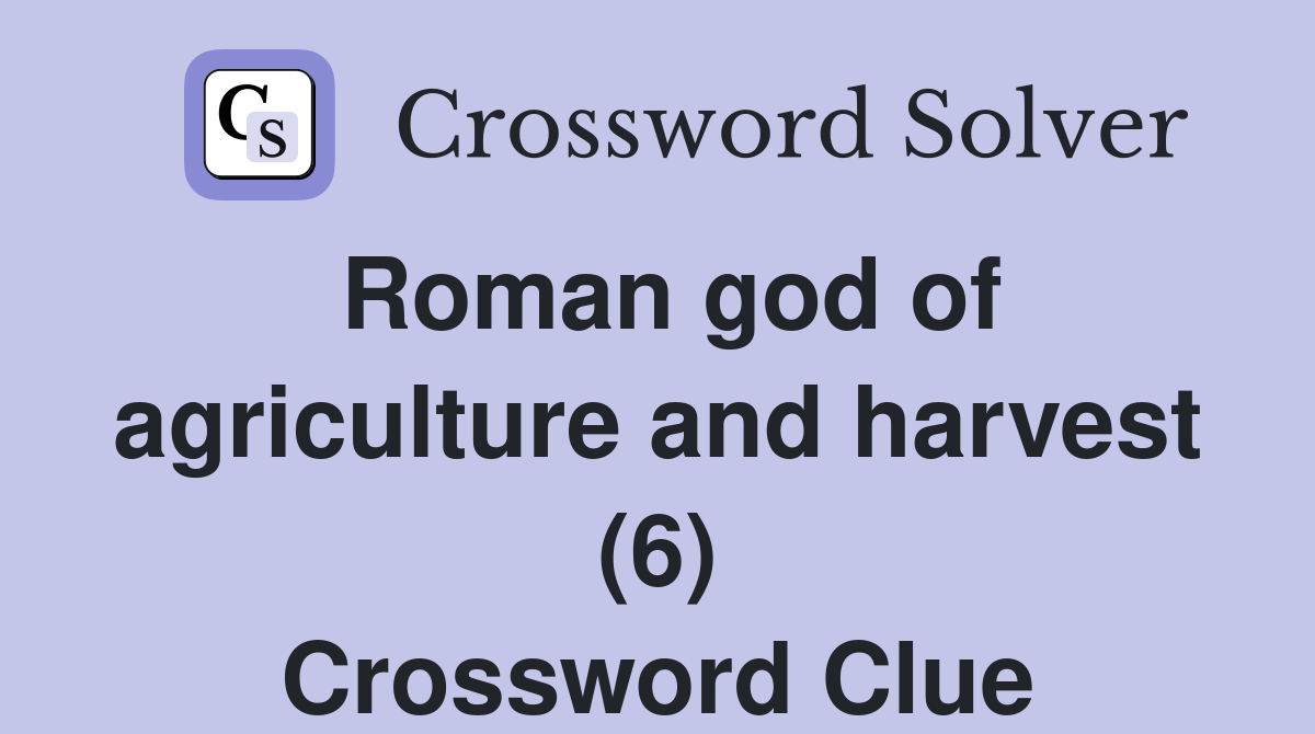 Roman god of agriculture and harvest (6) Crossword Clue