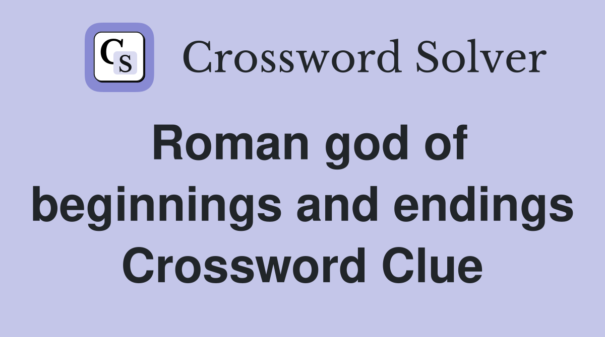 Roman god of beginnings and endings Crossword Clue
