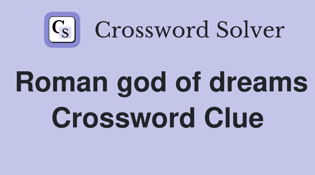Roman god of dreams Crossword Clue