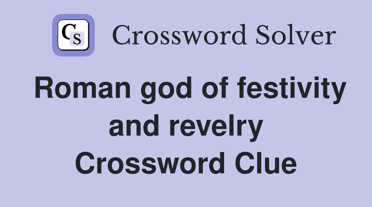 Roman god of festivity and revelry Crossword Clue