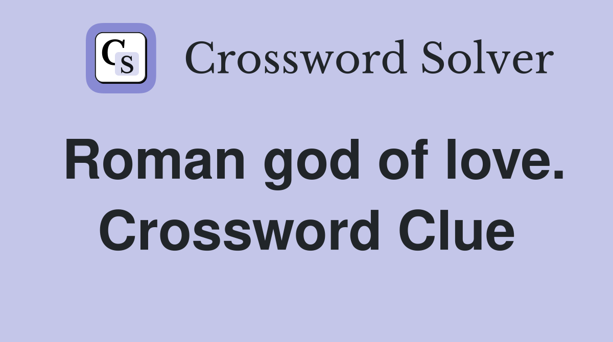 Roman god of love. Crossword Clue