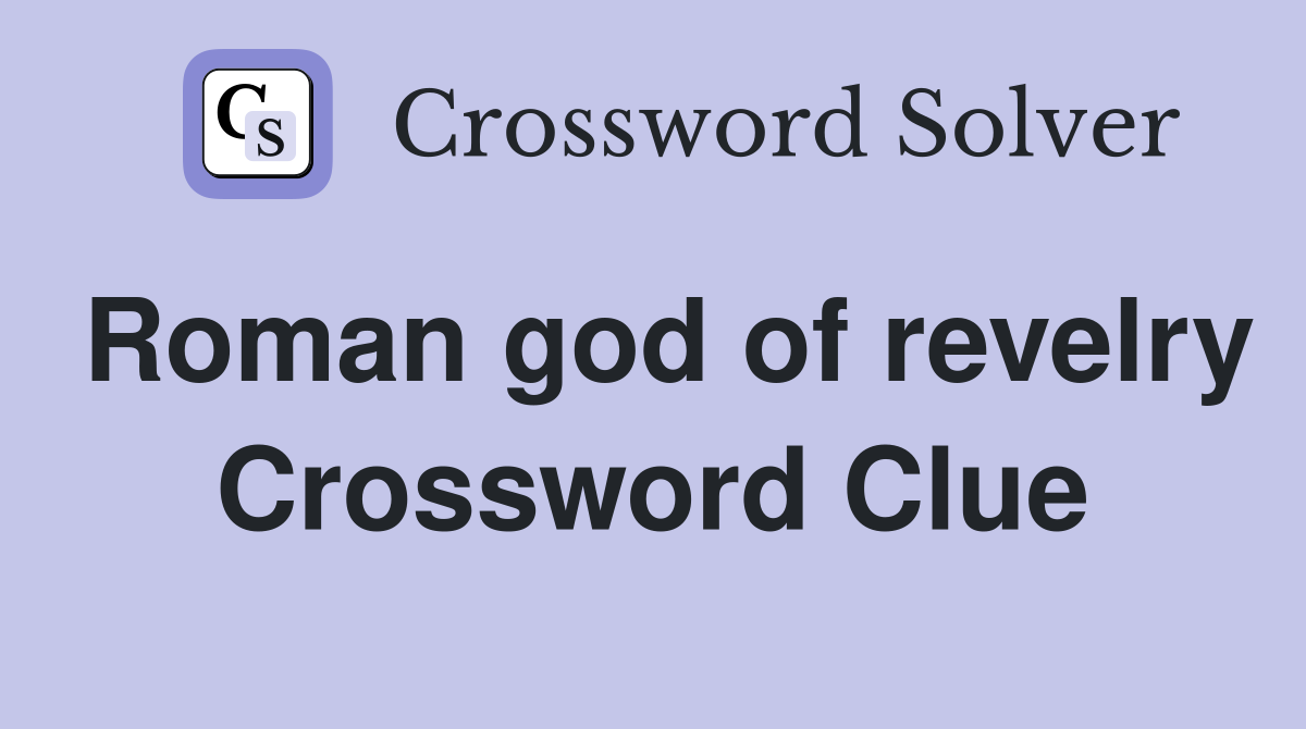 Roman god of revelry Crossword Clue