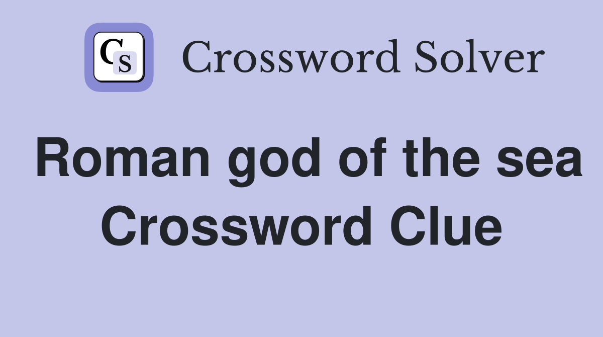 Roman god of the sea Crossword Clue