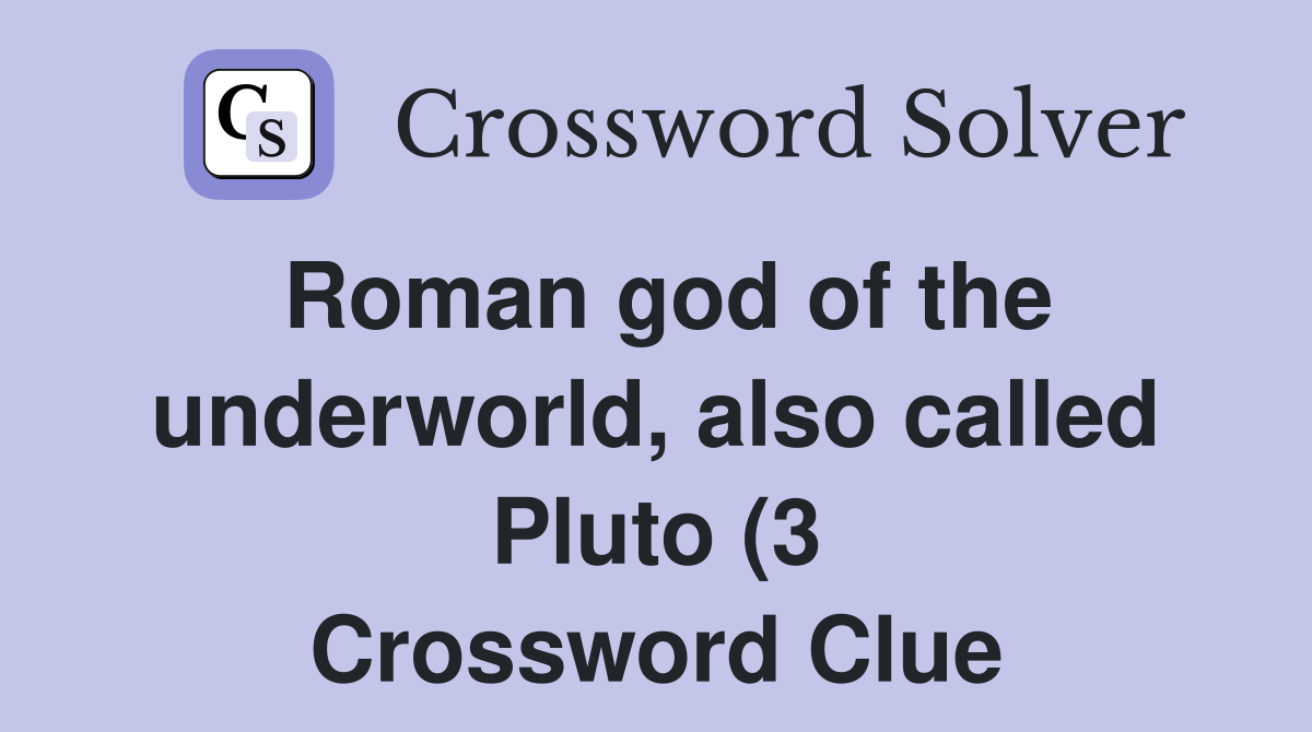 Roman god of the underworld also called Pluto (3) Crossword Clue Roman god of the underworld also called Pluto (3) Crossword Clue