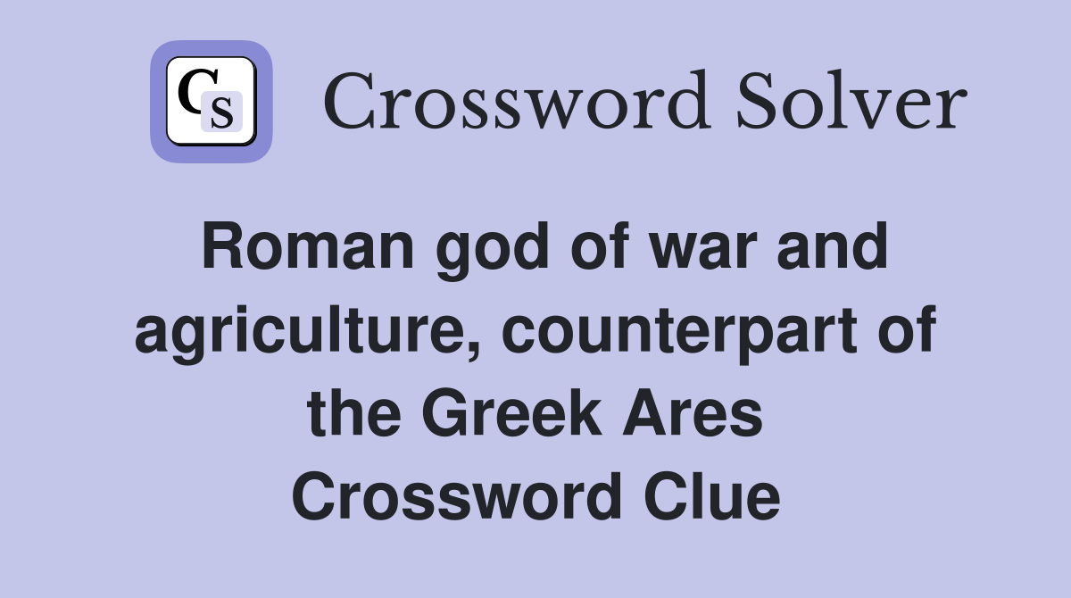 Roman god of war and agriculture, counterpart of the Greek Ares Crossword Clue