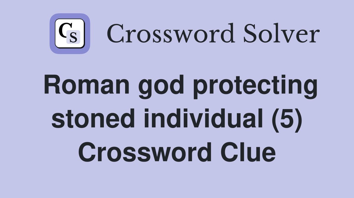 Roman god protecting stoned individual (5) Crossword Clue