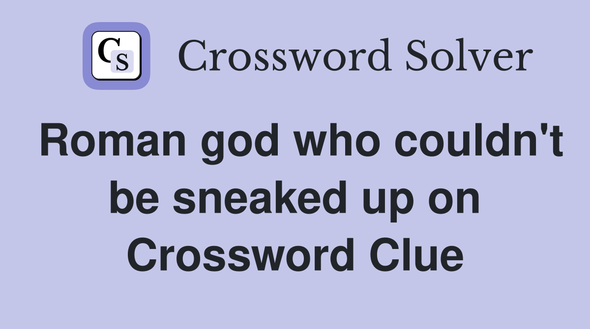 Roman god who couldn't be sneaked up on Crossword Clue