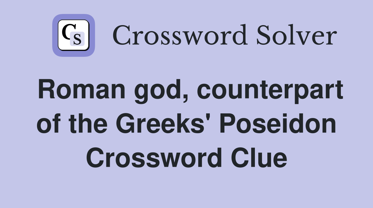 Roman god, counterpart of the Greeks' Poseidon Crossword Clue
