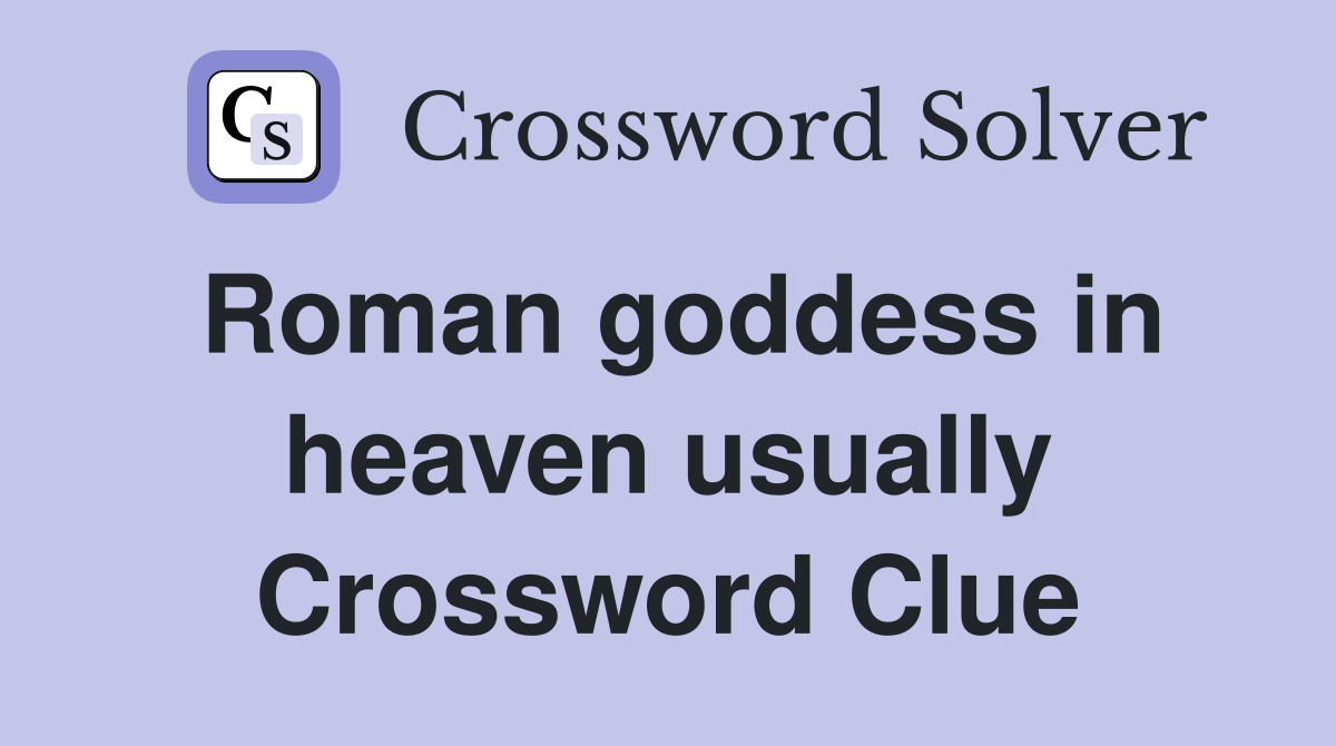 Roman goddess in heaven usually Crossword Clue