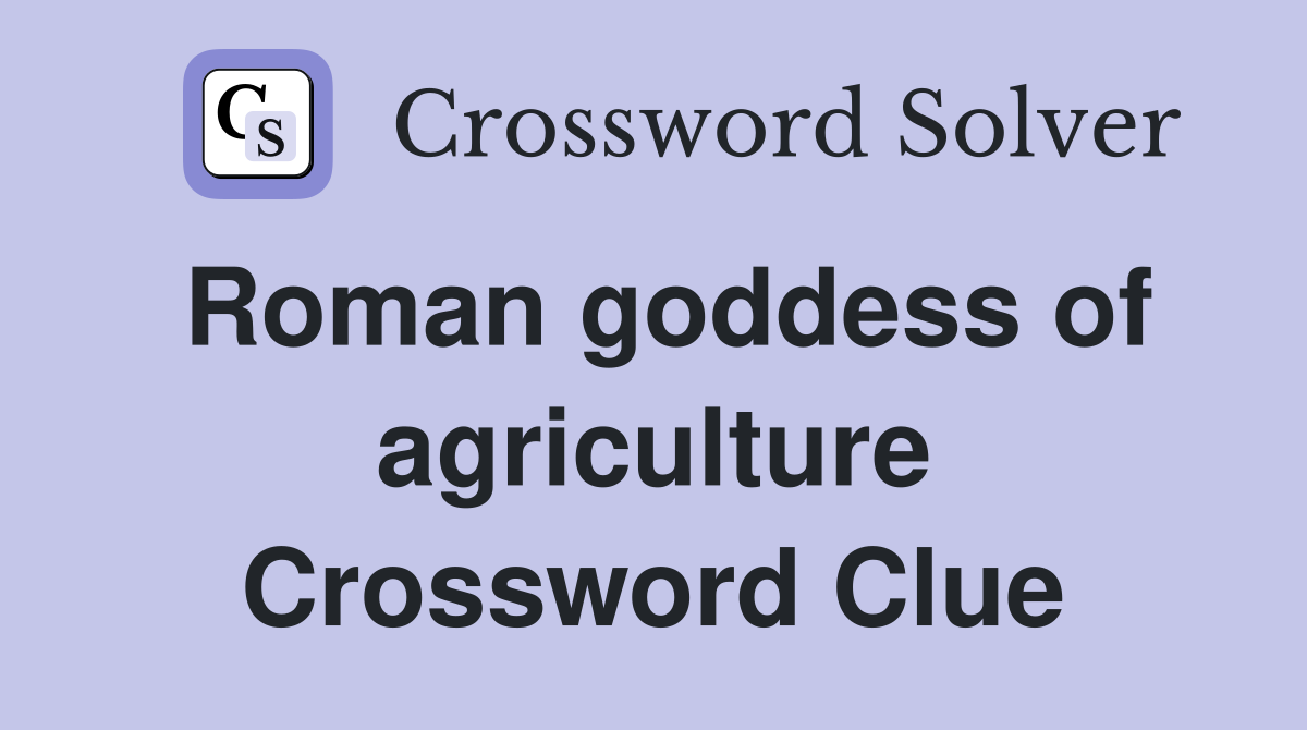 Roman goddess of agriculture Crossword Clue