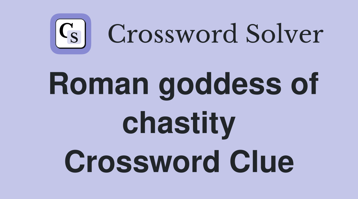 Roman goddess of chastity Crossword Clue