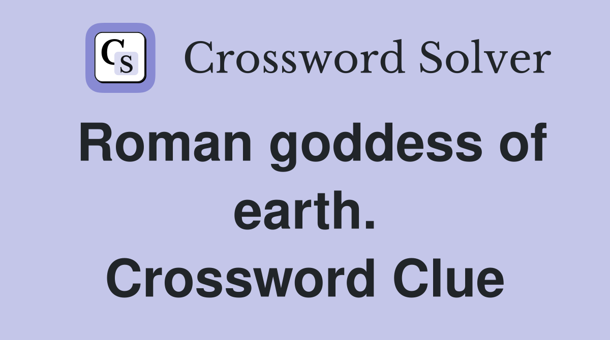 Roman goddess of earth. Crossword Clue