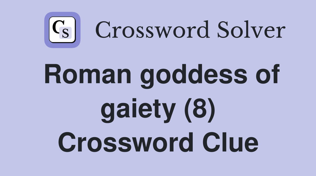 Roman goddess of gaiety (8) Crossword Clue