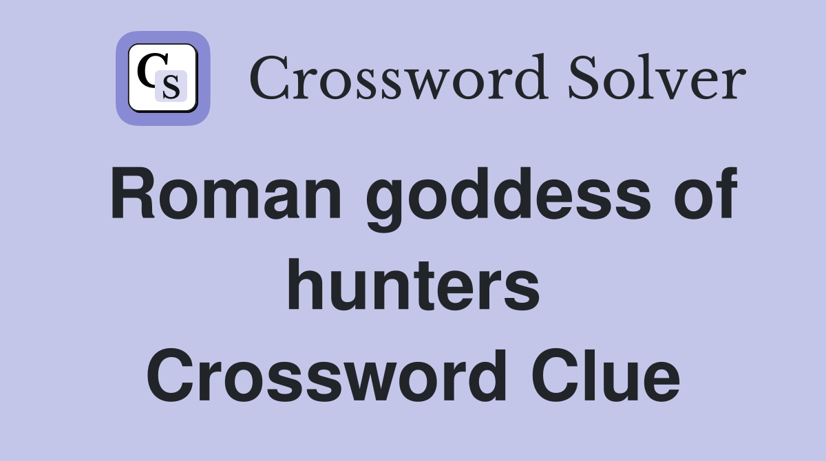 Roman goddess of hunters Crossword Clue