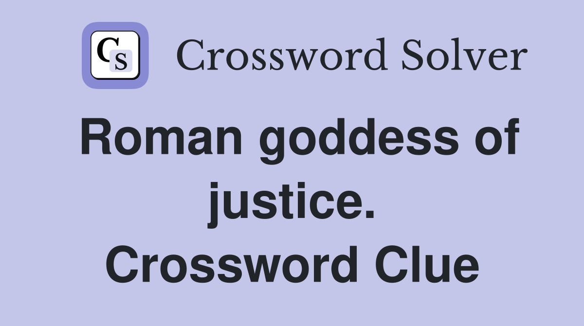Roman goddess of justice. Crossword Clue
