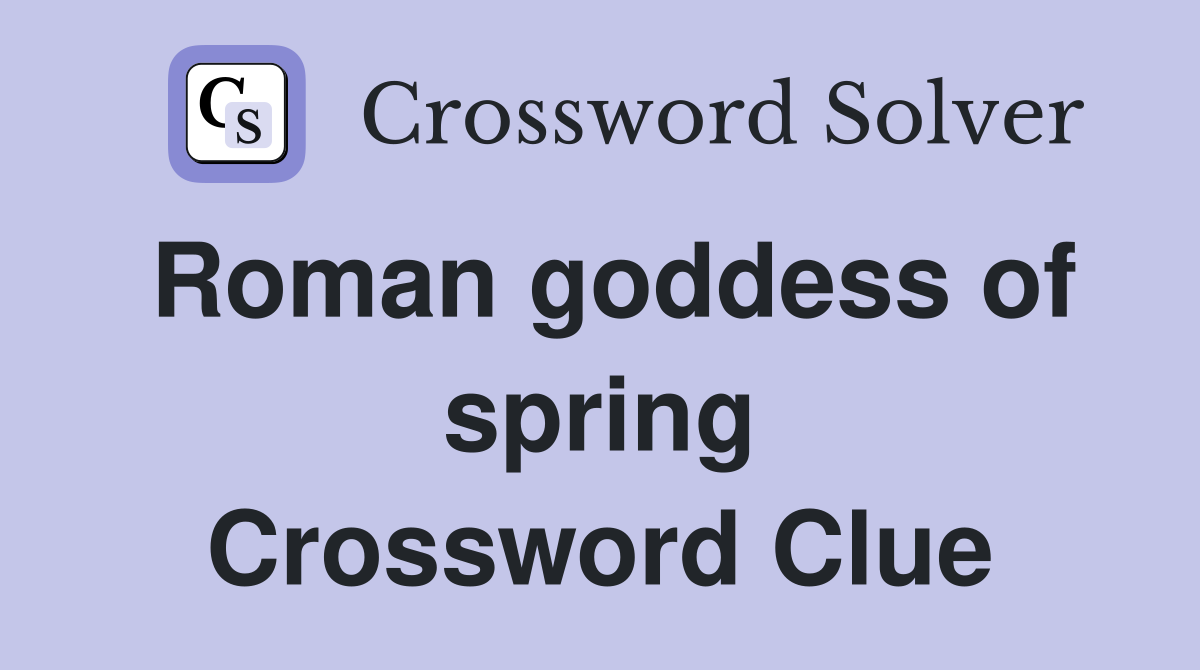Roman goddess of spring Crossword Clue