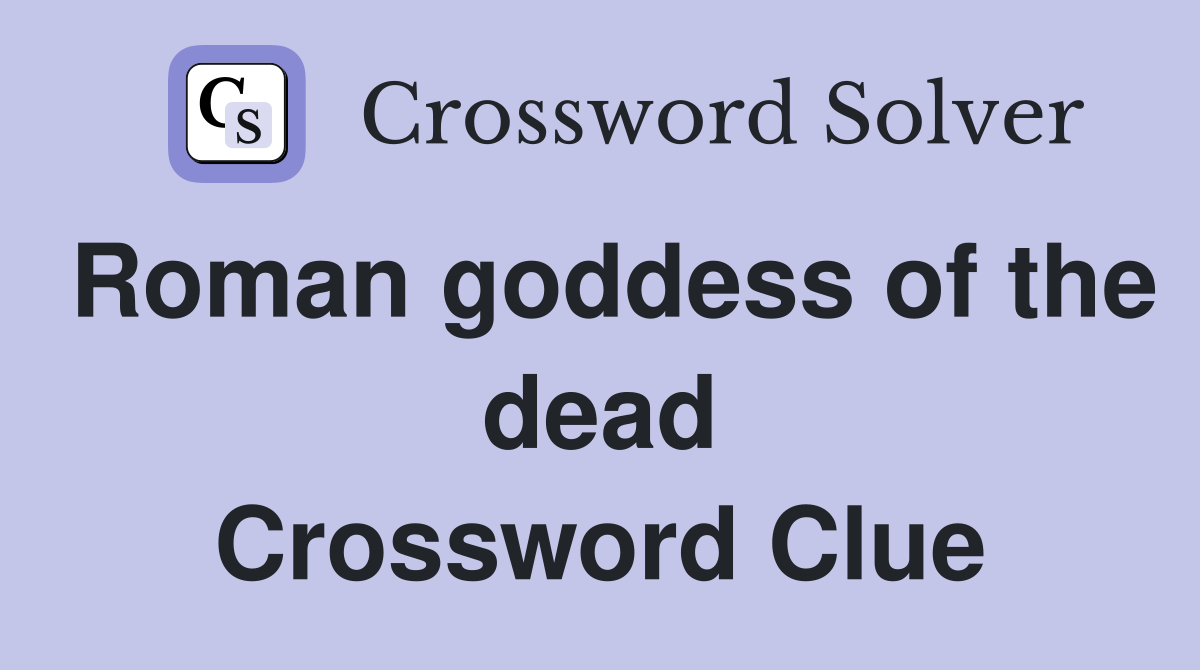 Roman goddess of the dead Crossword Clue
