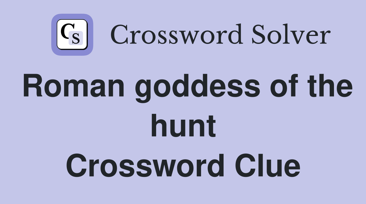 Roman goddess of the hunt Crossword Clue