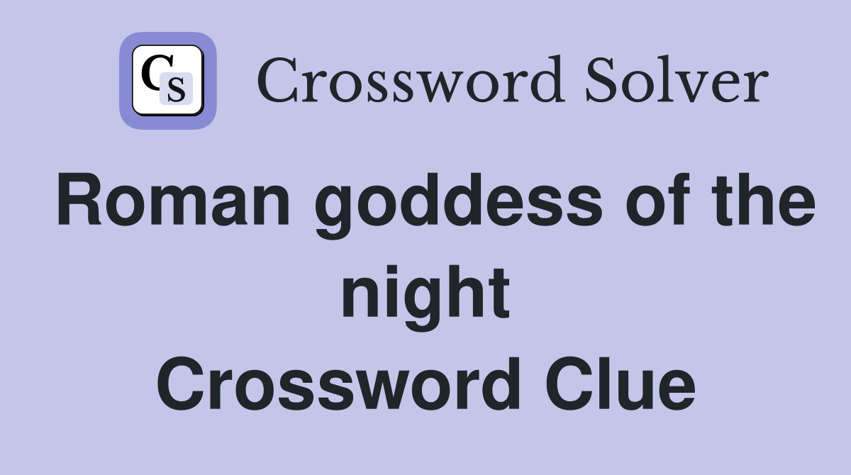 Roman goddess of the night Crossword Clue