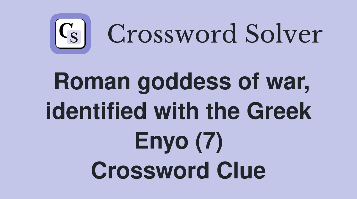 Roman goddess of war, identified with the Greek Enyo (7) Crossword Clue